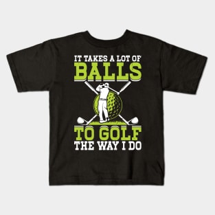 It Takes A Lot Of Balls To Golf The Way I Do T Shirt For Women Men Kids T-Shirt